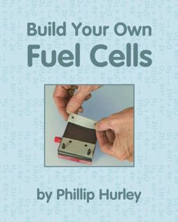 [Get] EBOOK EPUB KINDLE PDF Build Your Own Fuel Cells by  Phillip Hurley 📦