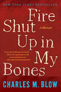[View] [PDF EBOOK EPUB KINDLE] Fire Shut Up in My Bones by  Charles M. Blow 📌