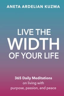 [View] KINDLE PDF EBOOK EPUB Live the Width of Your Life: 365 Daily Meditation on Living with Purpos