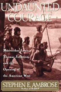 VIEW EPUB KINDLE PDF EBOOK Undaunted Courage: Meriwether Lewis, Thomas Jefferson and the Opening of
