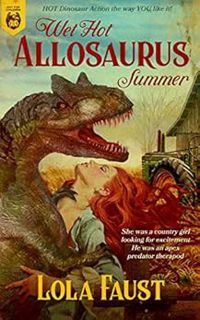 [View] PDF EBOOK EPUB KINDLE Wet Hot Allosaurus Summer by Lola Faust 📙