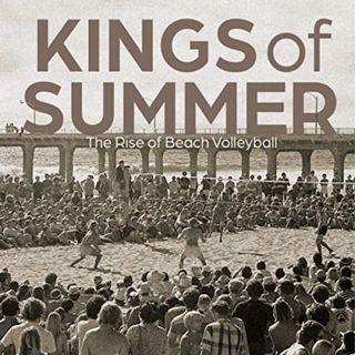 ACCESS PDF EBOOK EPUB KINDLE Kings of Summer: The Rise of Beach Volleyball by  Travis Mewhirter,Kent