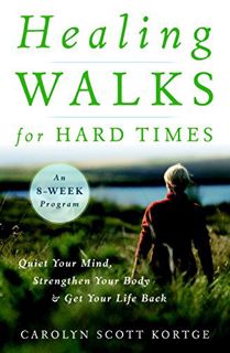 [GET] [KINDLE PDF EBOOK EPUB] Healing Walks for Hard Times: Quiet Your Mind, Strengthen Your Body, a