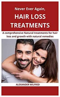 [Access] EPUB KINDLE PDF EBOOK Never Ever Again, Hair loss Treatments: A comprehensive natural treat