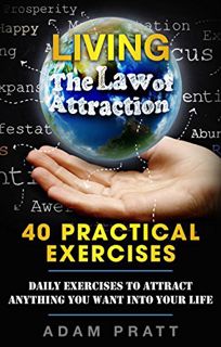[VIEW] EPUB KINDLE PDF EBOOK LIVING THE LAW OF ATTRACTION - 40 PRACTICAL EXERCISES: Daily Exercises