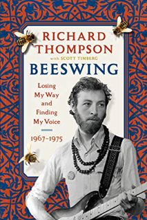 READ KINDLE PDF EBOOK EPUB Beeswing: Losing My Way and Finding My Voice 1967-1975 by  Richard Thomps