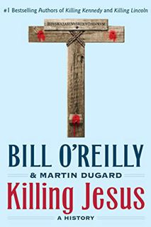 [Get] [PDF EBOOK EPUB KINDLE] Killing Jesus: A History (Bill O'Reilly's Killing Series) by  Bill O'R