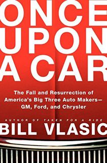 [Read] EBOOK EPUB KINDLE PDF Once Upon a Car: The Fall and Resurrection of America's Big Three Autom