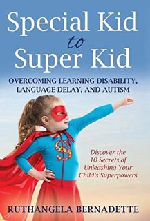 [Read] [EPUB KINDLE PDF EBOOK] Special Kid to Super Kid: Overcoming Learning Disability, Language De