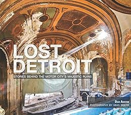 Get [PDF EBOOK EPUB KINDLE] Lost Detroit: Stories Behind the Motor City's Majestic Ruins by Dan Aust