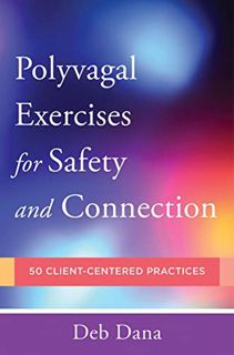 [Read] [PDF EBOOK EPUB KINDLE] Polyvagal Exercises for Safety and Connection: 50 Client-Centered Pra