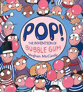 [View] EPUB KINDLE PDF EBOOK Pop!: The Invention of Bubble Gum by  Meghan McCarthy &  Meghan McCarth