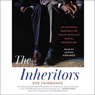 GET KINDLE PDF EBOOK EPUB The Inheritors: An Intimate Portrait of South Africa's Racial Reckoning by