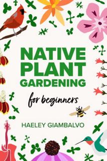 [GET] EBOOK EPUB KINDLE PDF Native Plant Gardening for Beginners by  Haeley Giambalvo 📭