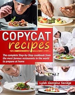 [VIEW] KINDLE PDF EBOOK EPUB Copycat Recipes: The complete Step-by-Step Cookbook from the Most Famou