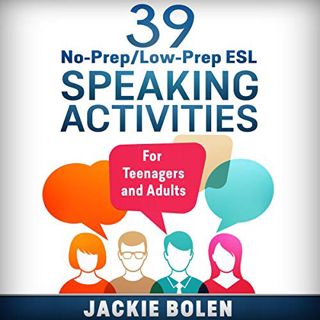 GET [EBOOK EPUB KINDLE PDF] 39 No-Prep/Low-Prep ESL Speaking Activities: For Teenagers and Adults by