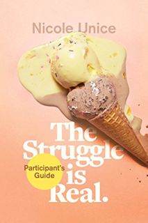 READ EPUB KINDLE PDF EBOOK The Struggle Is Real Participant's Guide: A Six-Week Study by  Nicole Uni