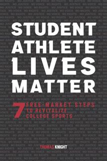GET EPUB KINDLE PDF EBOOK Student Athlete Lives Matter: 7 Free-Market Steps to Revitalize College Sp
