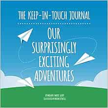 [Read] [PDF EBOOK EPUB KINDLE] The Keep-In-Touch Journal: Our Surprisingly Exciting Adventures by Me