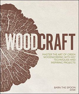 [Access] [PDF EBOOK EPUB KINDLE] Woodcraft: Master the art of green woodworking with key techniques