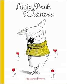 Read PDF EBOOK EPUB KINDLE Little Book of Kindness (Piggy, 1) by Francesca Pirrone 📑