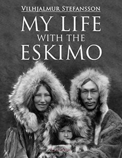 [VIEW] [KINDLE PDF EBOOK EPUB] My Life with the Eskimo by  Vilhjalmur Stefansson 📋