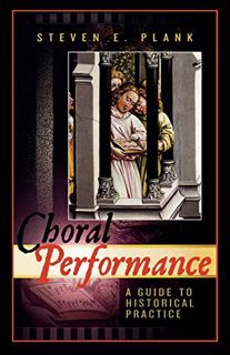 READ [EPUB KINDLE PDF EBOOK] Choral Performance: A Guide to Historical Practice by  Steven E. Plank