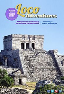 [ACCESS] EPUB KINDLE PDF EBOOK Loco Adventures - Local Guide to the Tulum Ruins: The Only Mayan Ruin