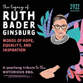 Access EPUB KINDLE PDF EBOOK 2022 The Legacy of Ruth Bader Ginsburg Wall Calendar: Her Words of Hope