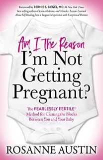 Access PDF EBOOK EPUB KINDLE Am I the Reason I’m Not Getting Pregnant?: The Fearlessly Fertile™ Meth