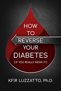 Access [PDF EBOOK EPUB KINDLE] HOW TO REVERSE YOUR DIABETES (If You Really Mean It) by  Kfir Luzzatt