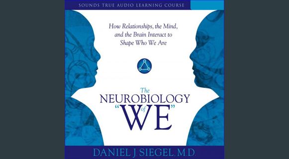 Read eBook [PDF] ⚡ The Neurobiology of 'We': How Relationships, the Mind, and the Brain Interact to