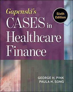 Access [EBOOK EPUB KINDLE PDF] Gapenski's Cases in Healthcare Finance, Sixth Edition (AUPHA/HAP Book
