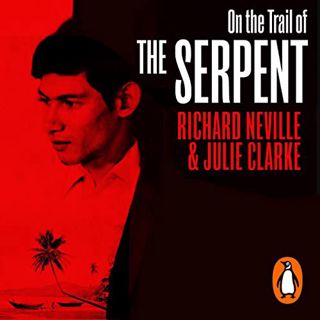 Get [PDF EBOOK EPUB KINDLE] On the Trail of the Serpent: The Life and Crimes of Charles Sobhraj by