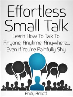[Get] PDF EBOOK EPUB KINDLE Effortless Small Talk: Learn How to Talk to Anyone, Anytime, Anywhere...