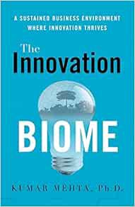 [Read] [PDF EBOOK EPUB KINDLE] The Innovation Biome: A Sustained Business Environment Where Innovati