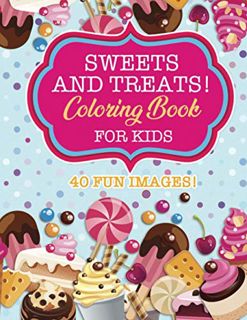 Access KINDLE PDF EBOOK EPUB Sweets & Treats Coloring Book For Kids: 40 Fun Images: Cupcakes, Candie