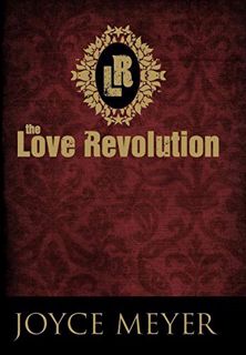 Get [PDF EBOOK EPUB KINDLE] The Love Revolution by  Joyce Meyer 📩