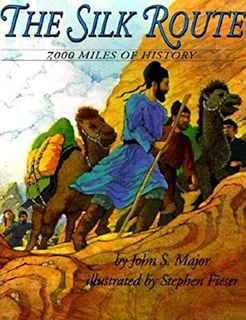 VIEW KINDLE PDF EBOOK EPUB The Silk Route: 7,000 Miles of History by  John S Major &  Stephen Fieser