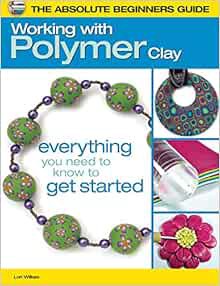VIEW EBOOK EPUB KINDLE PDF The Absolute Beginners Guide: Working with Polymer Clay by Lori Wilkes 🗃