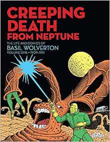 GET [EBOOK EPUB KINDLE PDF] Creeping Death from Neptune: The Life And Comics Of Basil Wolverton Vol.