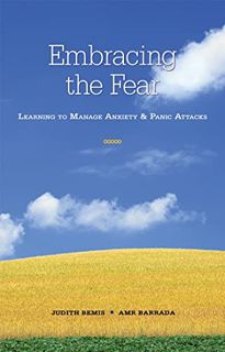 GET [EBOOK EPUB KINDLE PDF] Embracing the Fear: Learning To Manage Anxiety & Panic Attacks (1) by  J