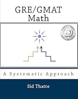 [READ] [EBOOK EPUB KINDLE PDF] GRE/GMAT Math: A Systematic Approach by Sid Thatte 📭