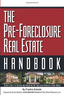 READ EPUB KINDLE PDF EBOOK The Pre-Foreclosure Real Estate Handbook: Insider Secrets to Locating And