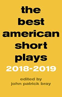 [ACCESS] [EPUB KINDLE PDF EBOOK] The Best American Short Plays 2018–2019 by  John Patrick Bray 🗃️