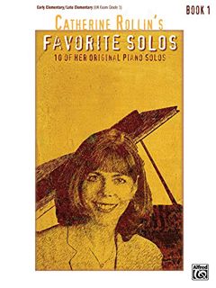 Access EPUB KINDLE PDF EBOOK Catherine Rollin's Favorite Solos, Bk 1: 10 of Her Original Piano Solos