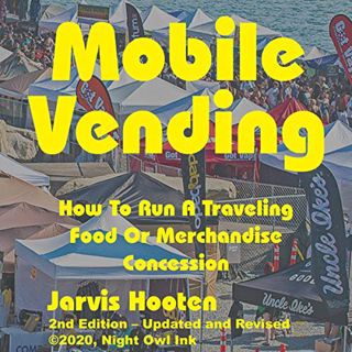 Access [KINDLE PDF EBOOK EPUB] Mobile Vending: How to Run a Traveling Food or Merchandise Concession