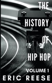 [VIEW] KINDLE PDF EBOOK EPUB The History of Hip Hop by  Eric Reese 📰