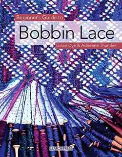 [Access] EPUB KINDLE PDF EBOOK Beginner's Guide to Bobbin Lace (Beginner's Guide to Needlecrafts) by