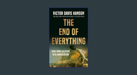 ebook read pdf 📖 The End of Everything: How Wars Descend into Annihilation     Hardcover – May